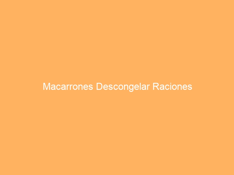 Macarrones Descongelar Raciones