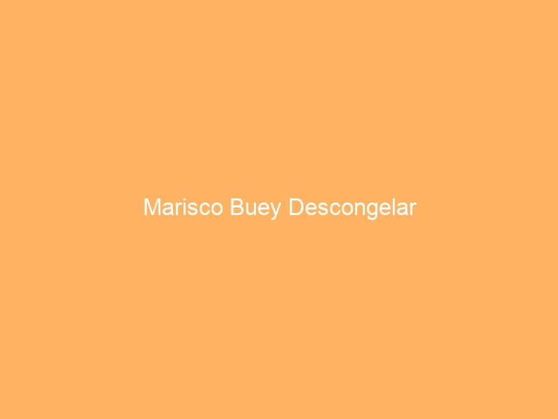 Marisco Buey Descongelar