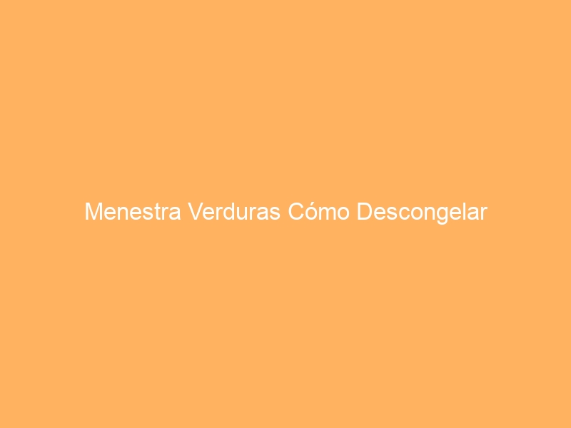 Menestra Verduras Cómo Descongelar