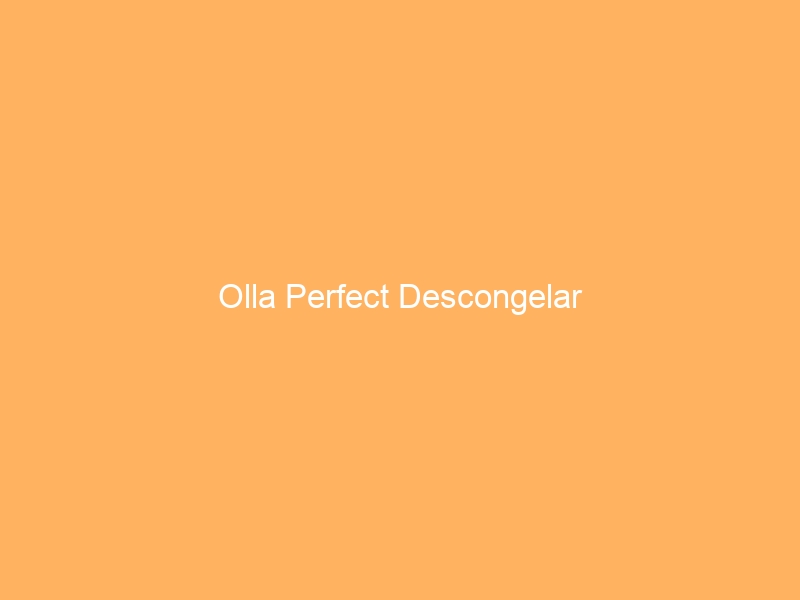 Olla Perfect Descongelar