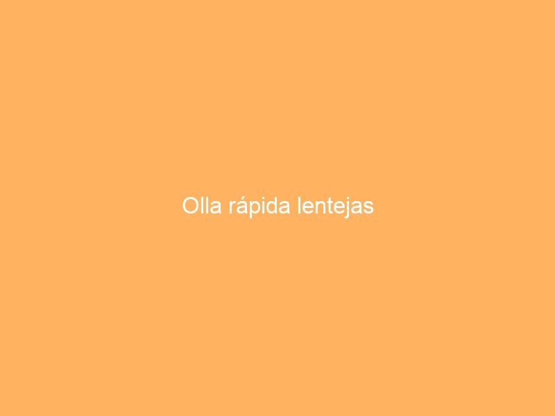 Olla rápida lentejas
