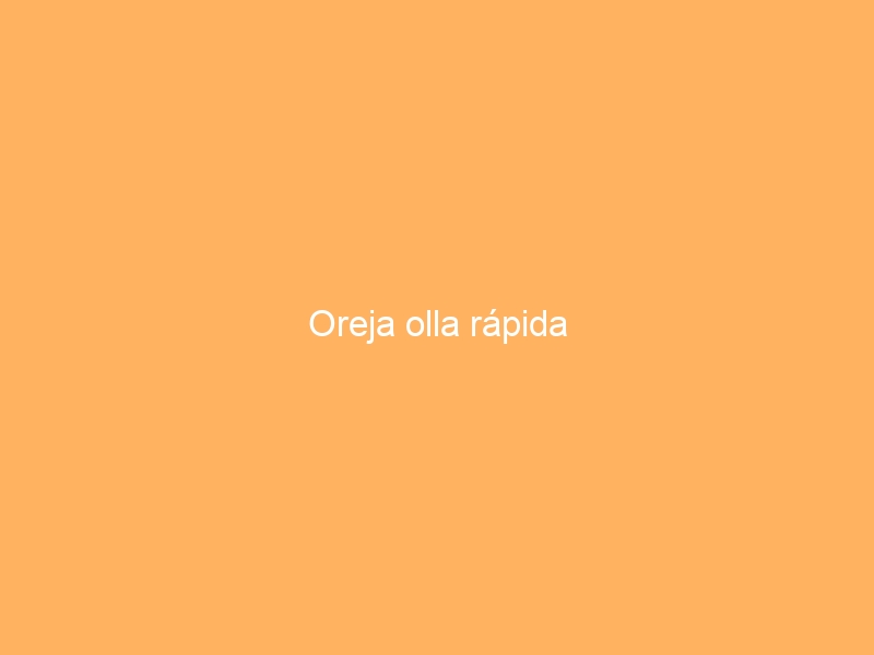 Oreja olla rápida