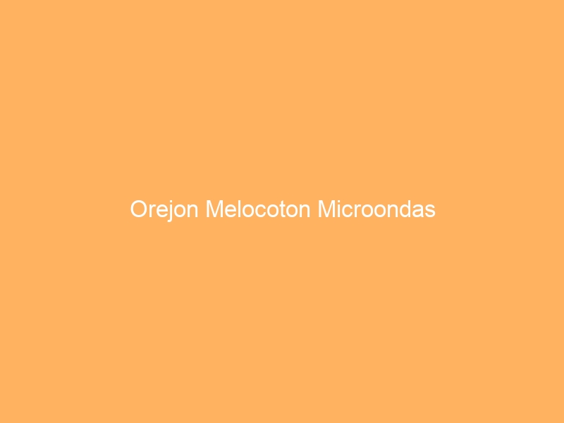 Orejon Melocoton Microondas