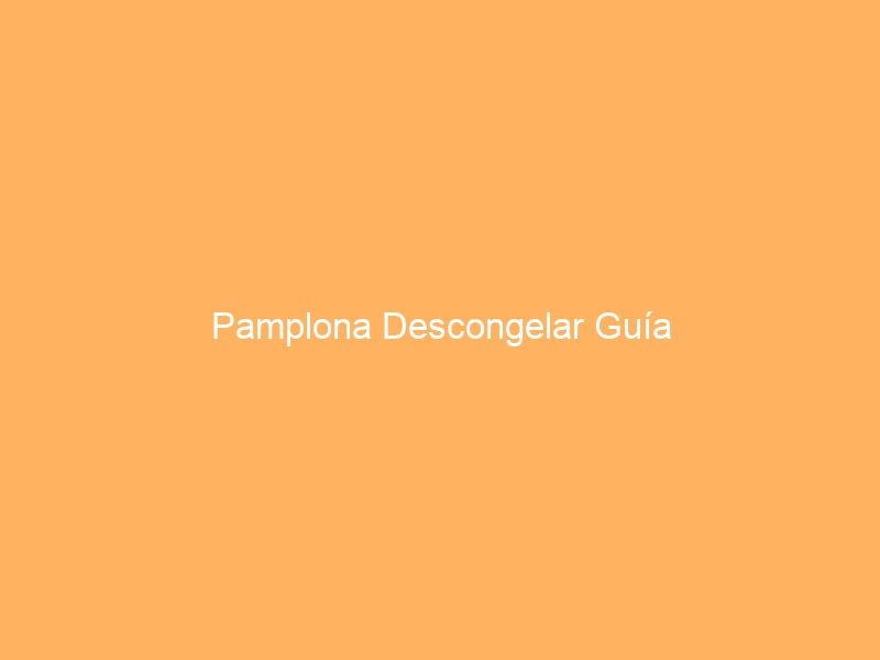 Pamplona Descongelar Guía