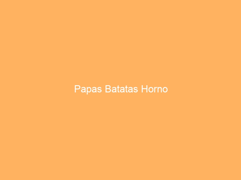 Papas Batatas Horno