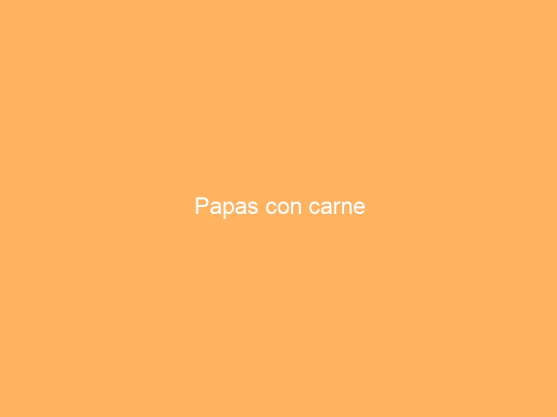 Papas con carne
