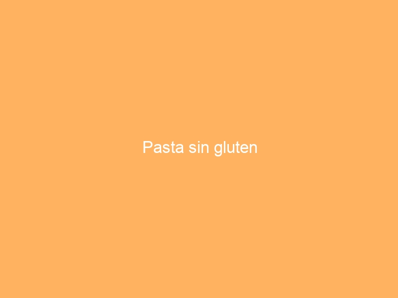 Pasta sin gluten