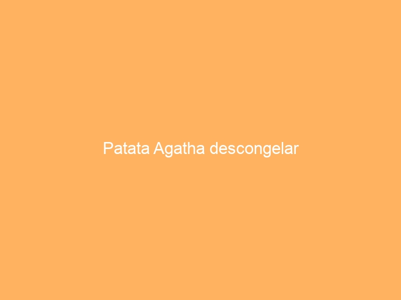 Patata Agatha descongelar