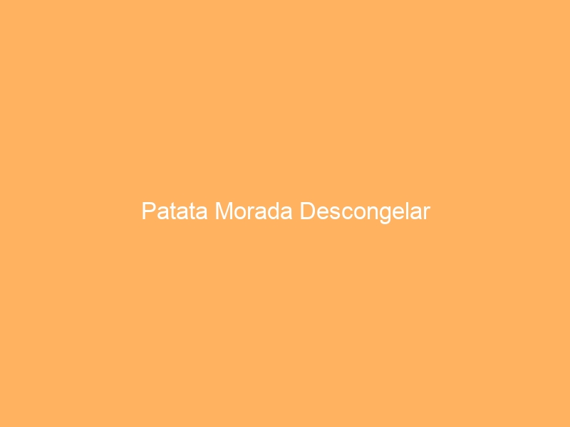 Patata Morada Descongelar