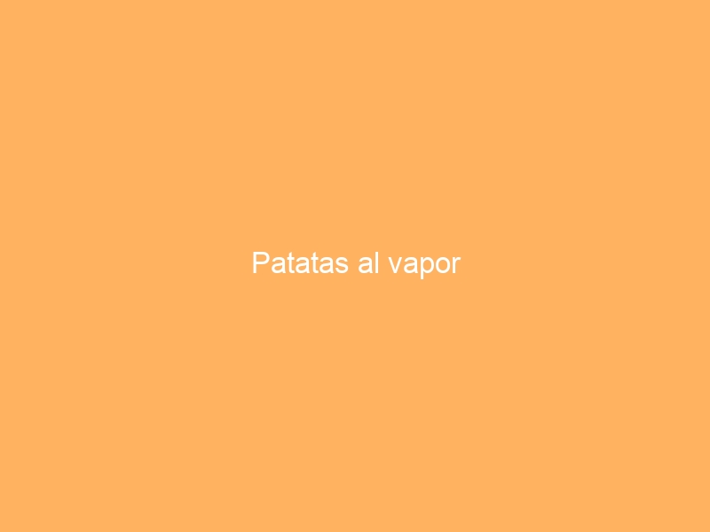 Patatas al vapor