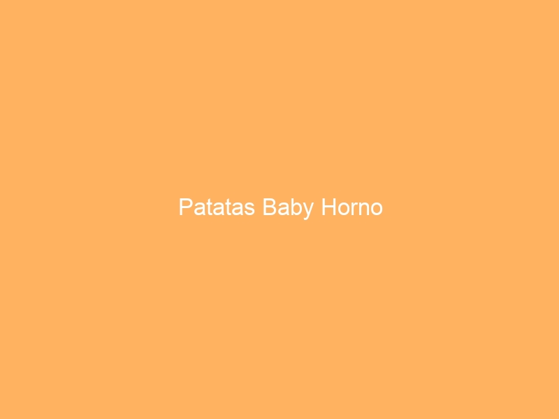 Patatas Baby Horno