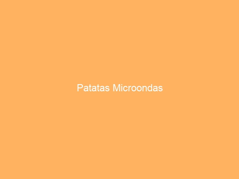 Patatas Microondas