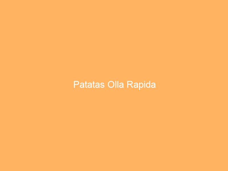 Patatas Olla Rapida