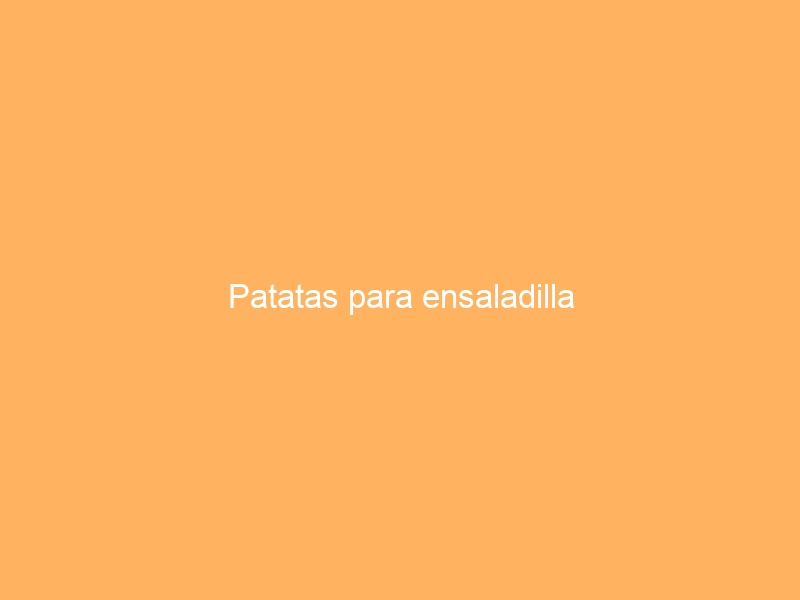Patatas para ensaladilla