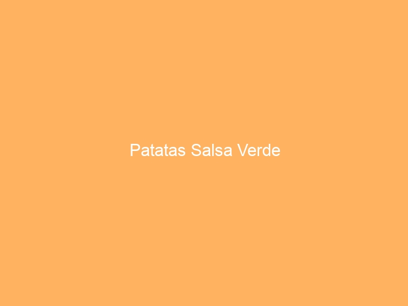 Patatas Salsa Verde