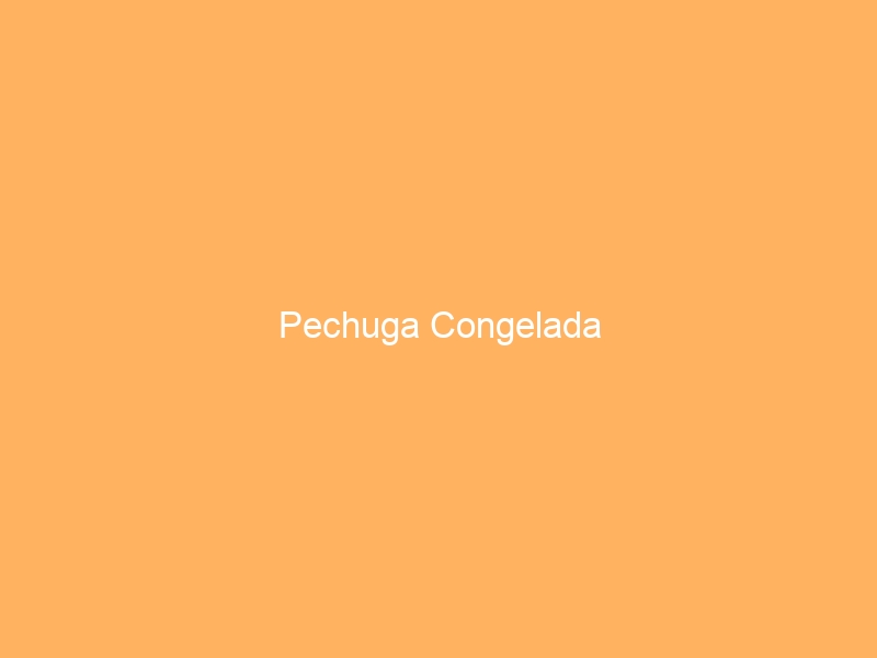 Pechuga Congelada