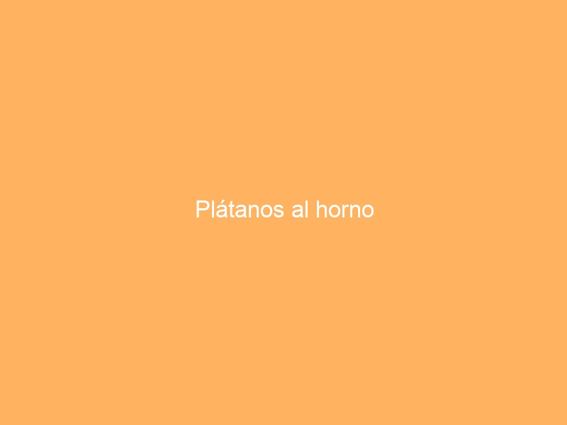 Plátanos al horno