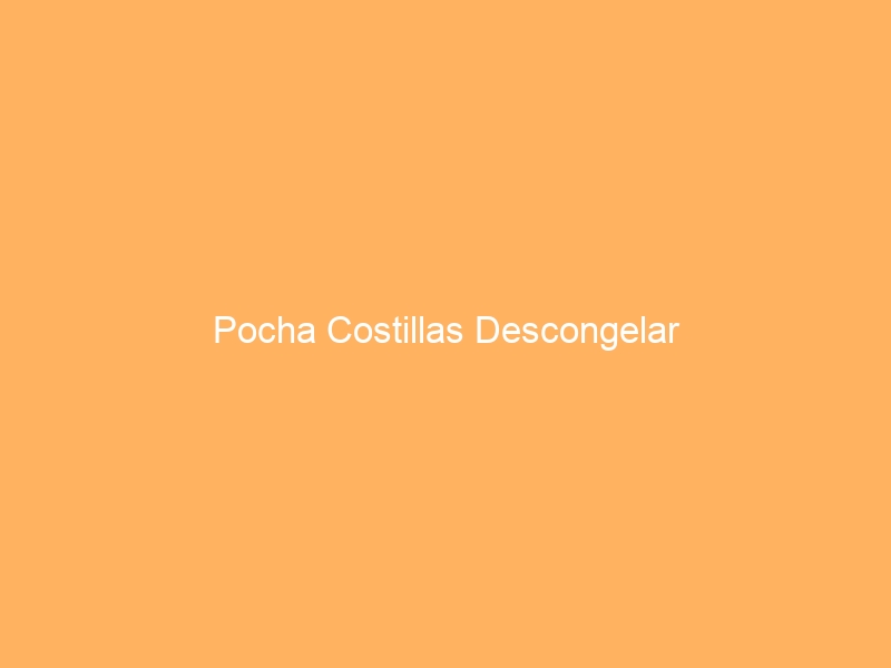 Pocha Costillas Descongelar