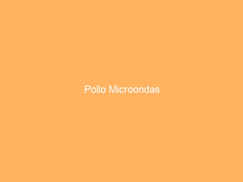 Pollo Microondas