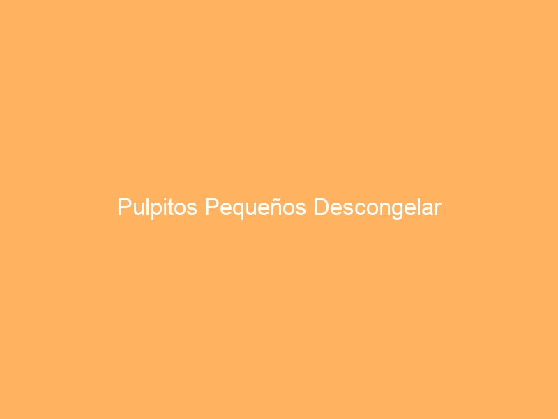 Pulpitos Pequeños Descongelar