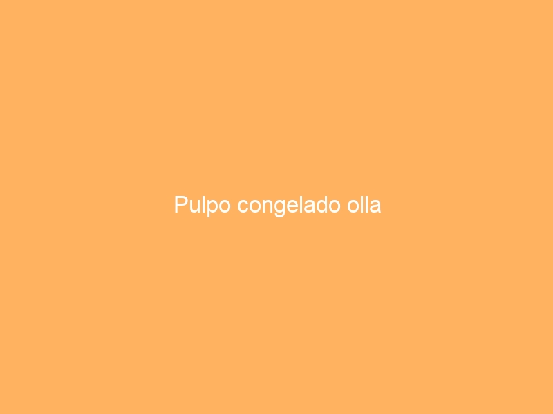 Pulpo congelado olla