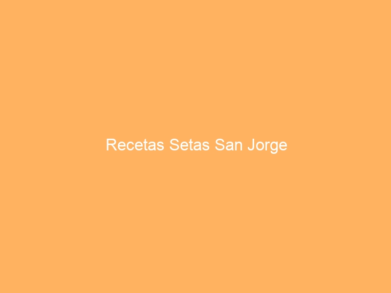 Recetas Setas San Jorge