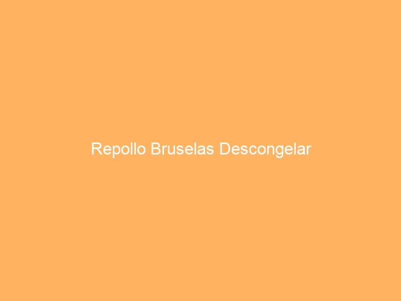 Repollo Bruselas Descongelar