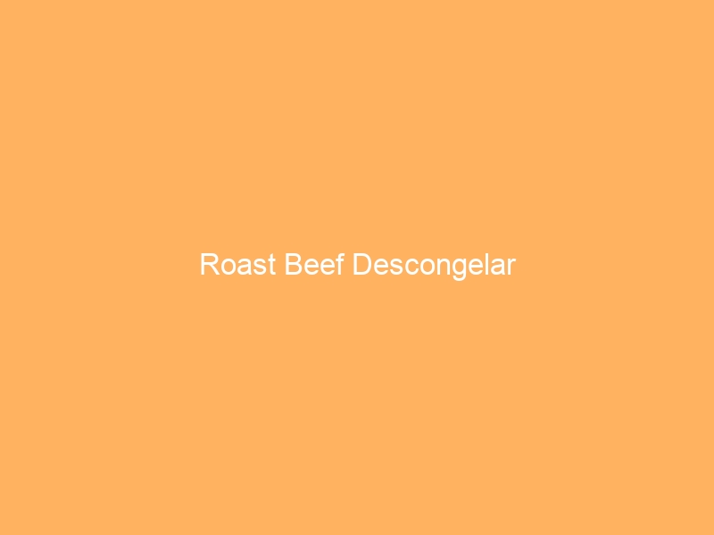 Roast Beef Descongelar