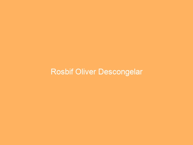 Rosbif Oliver Descongelar