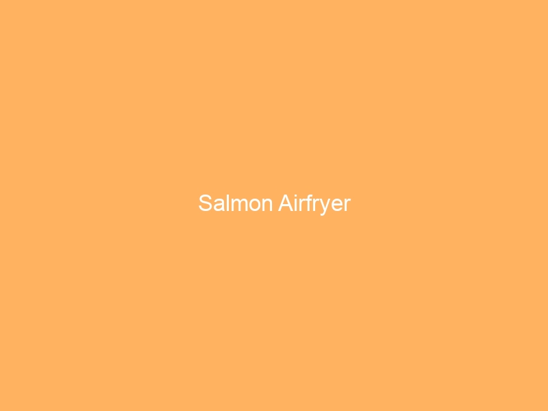 Salmon Airfryer