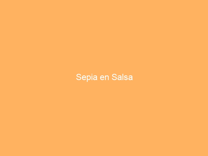 Sepia en Salsa