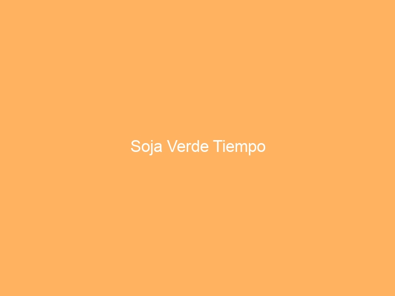 Soja Verde Tiempo