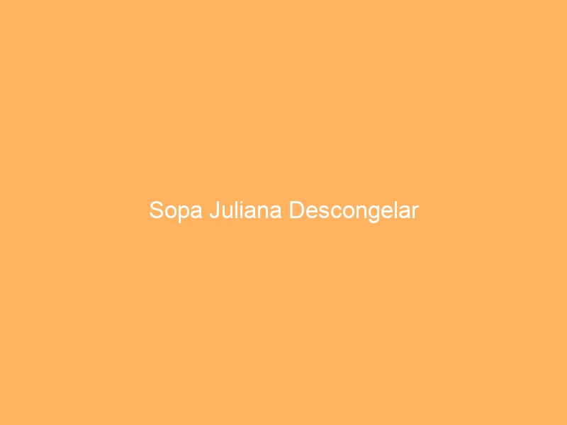 Sopa Juliana Descongelar