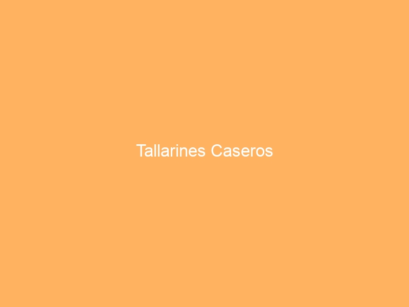 Tallarines Caseros