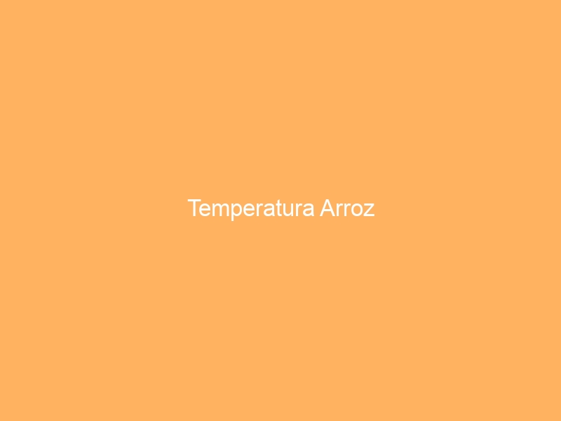 Temperatura Arroz