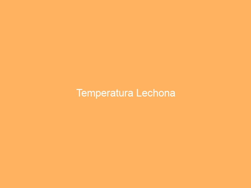 Temperatura Lechona