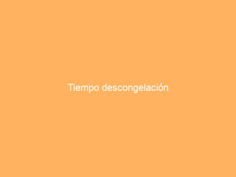Tiempo descongelación