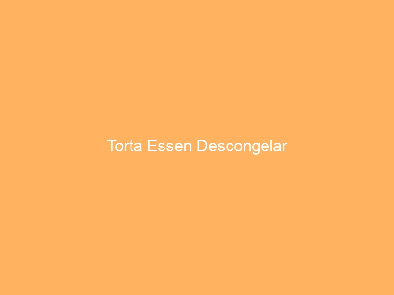 Torta Essen Descongelar