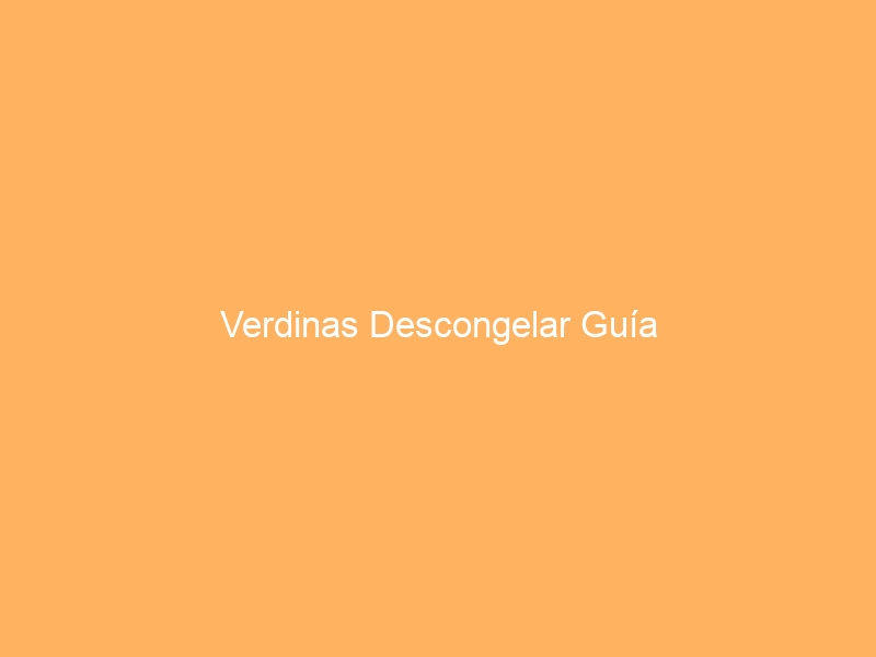 Verdinas Descongelar Guía