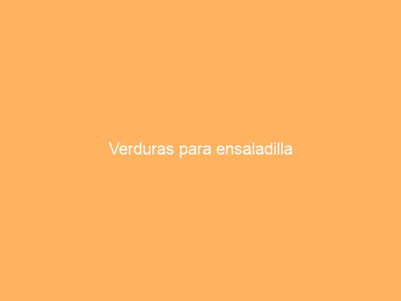 Verduras para ensaladilla
