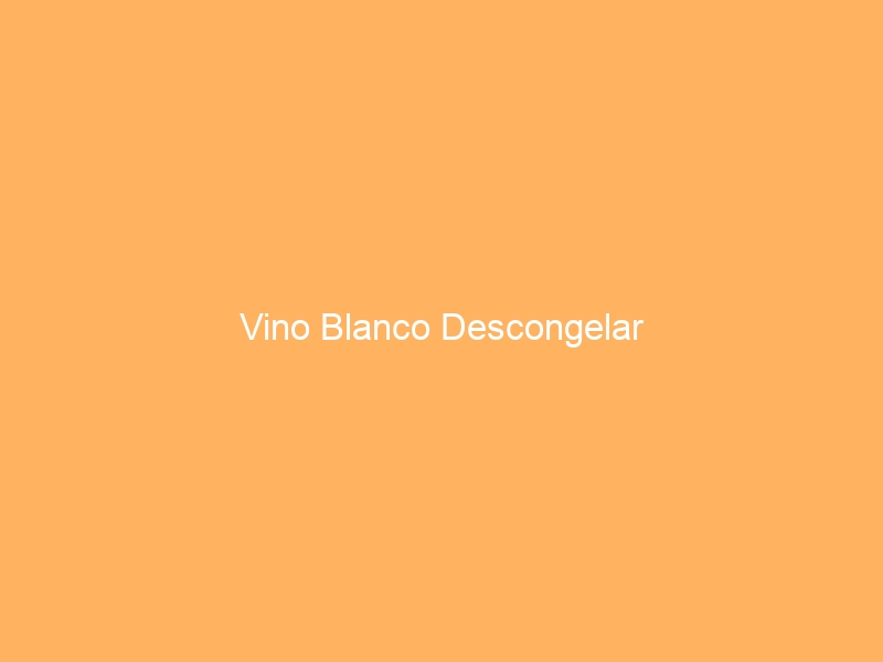 Vino Blanco Descongelar