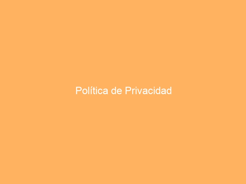 Pol&iacute;tica de Privacidad